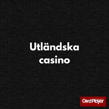 Utländska Online Casinon Upptäck Verkligt Spänning